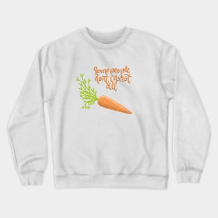 Some People Don’t Carrot All Crewneck Sweatshirt